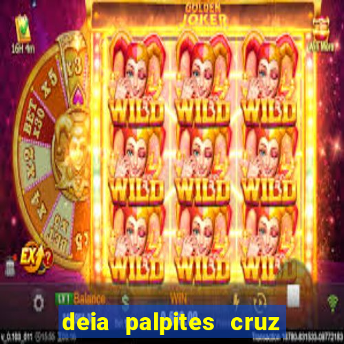 deia palpites cruz do dia